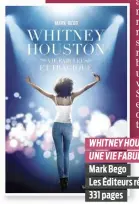  ?? ?? WHITNEY HOUSTON
UNE VIE FABULEUSE ET TRAGIQUE Mark Bego
Les Éditeurs réunis
331 pages