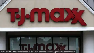  ??  ?? TJX brand T.J. Maxx was forced to close its doors to protect against the coronaviru­s.