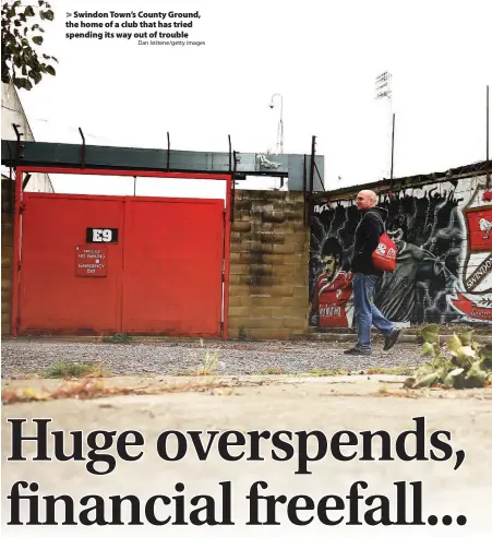  ?? Dan Istitene/getty images ?? > Swindon Town’s County Ground, the home of a club that has tried spending its way out of trouble