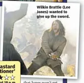  ??  ?? Wilkin Brattle (Lee Jones) wanted to give up the sword.