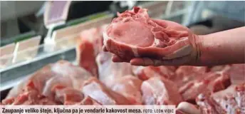  ?? FOTO: LEON VIDIC ?? Zaupanje veliko šteje, ključna pa je vendarle kakovost mesa.