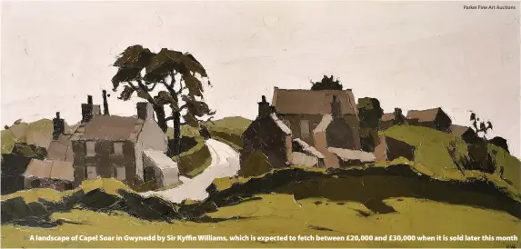  ?? Parker Fine Art Auctions ?? > A landscape of Capel Soar in Gwynedd by Sir Kyffin Williams, which is expected to fetch between £20,000 and £30,000 when it is sold later this month