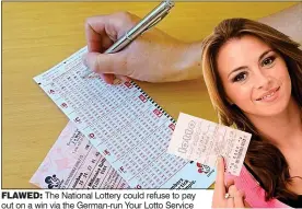  ??  ?? FLAWED: The National Lottery could refuse to pay out on a win via the German-run Your Lotto Service