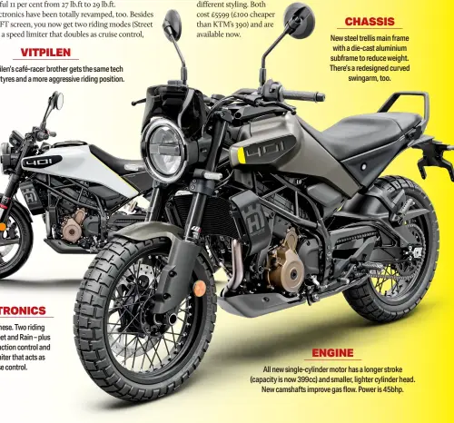  ?? ?? CHASSIS
New steel trellis main frame with a die-cast aluminium subframe to reduce weight. There’s a redesigned curved swingarm, too.
ENGINE
All new single-cylinder motor has a longer stroke (capacity is now 399cc) and smaller, lighter cylinder head. New camshafts improve gas flow. Power is 45bhp.