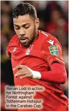  ?? ?? Renan Lodi in action for Nottingham Forest against Tottenham Hotspur in the Carabao Cup.