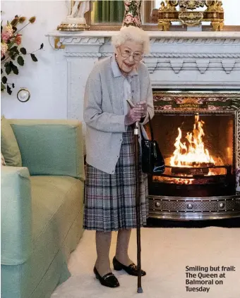  ?? ?? Smiling but frail: The Queen at Balmoral on Tuesday