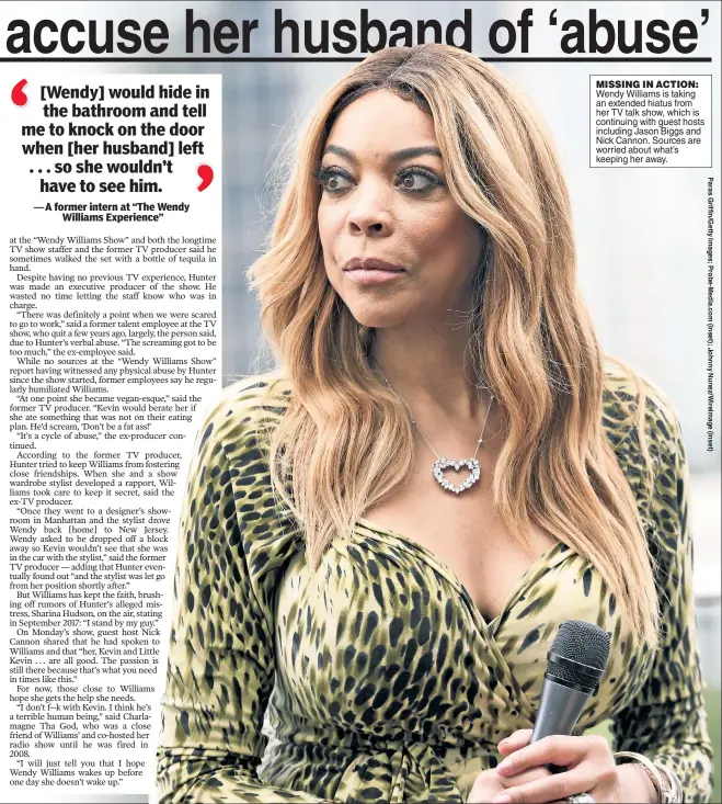  ??  ?? MISSING IN ACTION: Wendy Williams is taking an extended hiatus from her TV talk show, which is continuing with guest hosts including Jason Biggs and Nick Cannon. Sources are worried about what’s keeping her away.