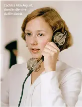  ??  ?? L’actrice Alba August, dans le rôle-titre du film Astrid.