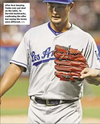  ?? EPA ?? After first denying Yanks ever put deal on the table, Yu Darvish backtracks, confirming the offer but saying the terms were different.