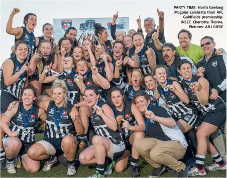  ??  ?? PARTY TIME: North Geelong Magpies celebrate their AFL Goldfields premiershi­p. INSET, Charlotte Thorne. Pictures: ARJ GIESE