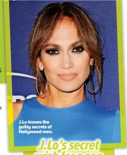  ??  ?? J.LO knows the guilty secrets of Hollywood men.