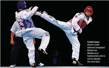  ??  ?? Cook’s tour: Aaron Cook ( above) swapped Britain for Moldova in taekwondo and is out to please his new fans