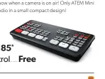  ??  ?? ATEM Mini $589* ......... ATEM Mini Pro $1,185* ........ ATEM Software Control Free ........