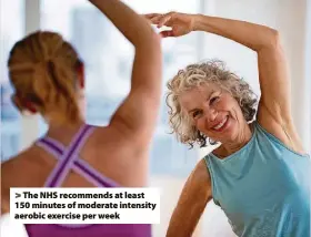  ?? ?? > The NHS recommends at least 150 minutes of moderate intensity aerobic exercise per week