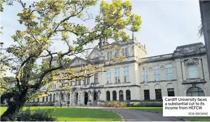  ?? ROB BROWNE ?? Cardiff University faces a substantia­l cut to its income from HEFCW