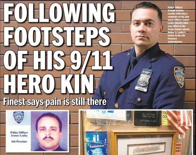  ??  ?? Police Officer Joseph Safatle carries with him a reminder of his late uncle Officer James Leahy (inset), who was killed in the Trade Center attack. Below is Leahy’s locker in his 6th Precinct stationhou­se.