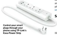  ?? ?? Control your smart plugs through your phone using Tp-link’s Kasa Power Strip