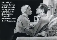  ??  ?? En 1986, au Théâtre du Café de la Place, elle fait équipe avec Gabriel Gascon dans la pièce Tête-à-tête, présentée à plus de 100 reprises.