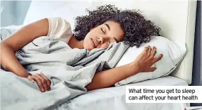  ?? ?? What time you get to sleep can affect your heart health