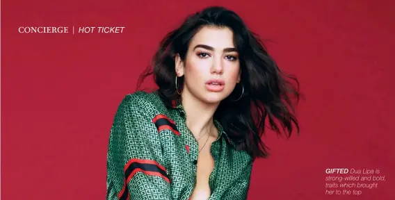  ??  ?? gifted Dua Lipa is strong-willed and bold, traits which brought her to the top