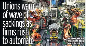  ??  ?? ROBOT WaRs Machines could annihilate jobs