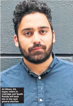  ??  ?? Ali Milani, 24, hopes voters in Uxbridge and South Ruislip will back him in the next general election
