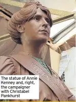  ??  ?? The statue of Annie Kenney and, right, the campaigner with Christabel Pankhurst