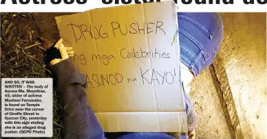  ??  ?? AND SO, IT WAS WRITTEN – The body of Aurora Ma. Moynihan, 45, sister of actress Maritoni Fernandez, is found on Temple Drive near the corner of Giraffe Street in Quezon City, yesterday with this sign stating she is an alleged drug pusher. (QCPD Photo)