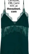  ??  ?? Camisole, £99, Cami NYC at theoutnet. com