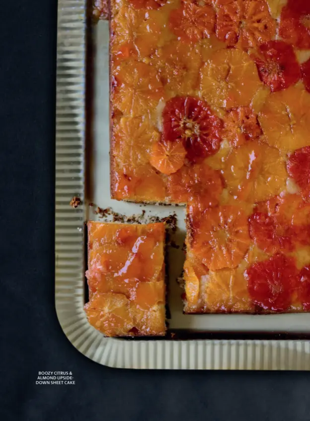  ??  ?? BOOZY CITRUS & ALMOND UPSIDEDOWN SHEET CAKE