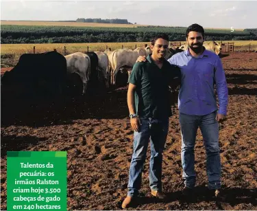  ??  ?? Talentos da pecuária: os irmãos Ralston criam hoje 3.500 cabeças de gado em 240 hectares