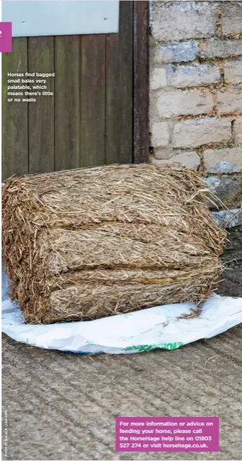  ??  ?? Horses find bagged small bales very palatable, which means there’s little or no waste For more informatio­n or advice on feeding your horse, please call the HorseHage help line on 01803 527 274 or visit horsehage.co.uk. WWW.YOURHORSE.CO.UK