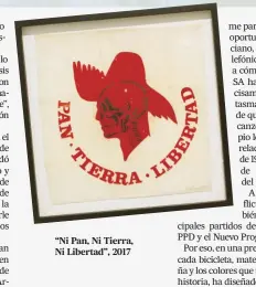  ??  ?? “Ni Pan, Ni Tierra, Ni Libertad”, 2017