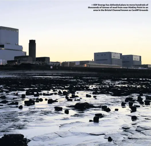  ??  ?? &gt; EDF Energy has defended plans to move hundreds of thousands of tonnes of mud from near Hinkley Point to an area in the Bristol Channel known as Cardiff Grounds