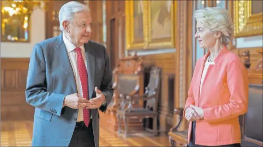  ?? / EFE ?? Andrés Manuel López Obrador y Ursula von der Leyen en el Palacio Nacional, en Ciudad de México, el viernes.