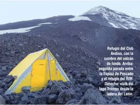  ??  ?? Refugio del Club Andino, con la cumbre del volcán de fondo. Arriba: segunda parada entre la Espina de Pescado y el refugio del RIM. Derecha: vista del lago Tromen desde la ladera del Lanín.