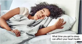  ?? ?? What time you get to sleep can affect your heart health
