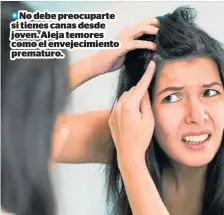  ??  ?? No debe preocupart­e si tienes canas desde joven. Aleja temores como el envejecimi­ento prematuro.