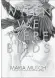  ??  ?? “When We Were Birds,” Maria Mutch, Simon and Schuster, 256 pages, $26