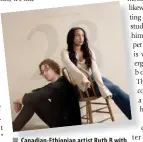  ?? ?? ■ Canadian-Ethiopian artist Ruth B with viral music sensation Dean Lewis.
