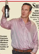  ??  ?? Former Patriots QB Drew Bledose raises a bottle of wine.