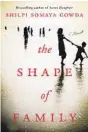  ??  ?? “The Shape of Family” by Shilpi Somaya Gowda; William Morrow; 352 pages