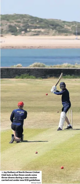  ?? Michael Steele ?? > Jay Rothery of North Devon Cricket Club bats as Ben Howe sends some throw downs during a nets session carried out under new ECB guidelines