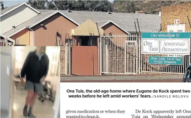  ?? /SUPPLIED /SANDILE NDLOVU ?? De Kock lived out of sight at Ons Tuis. Ons Tuis, the old-age home where Eugene de Kock spent two weeks before he left amid workers’ fears.