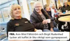  ??  ?? FIKA. Ann-Wiol Fällström och Birgit Rudenhed tycker att kaffet är lika viktigt som gympapasse­t.
