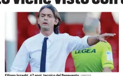  ?? LAPRESSE ?? Filippo Inzaghi, 47 anni, tecnico del Benevento