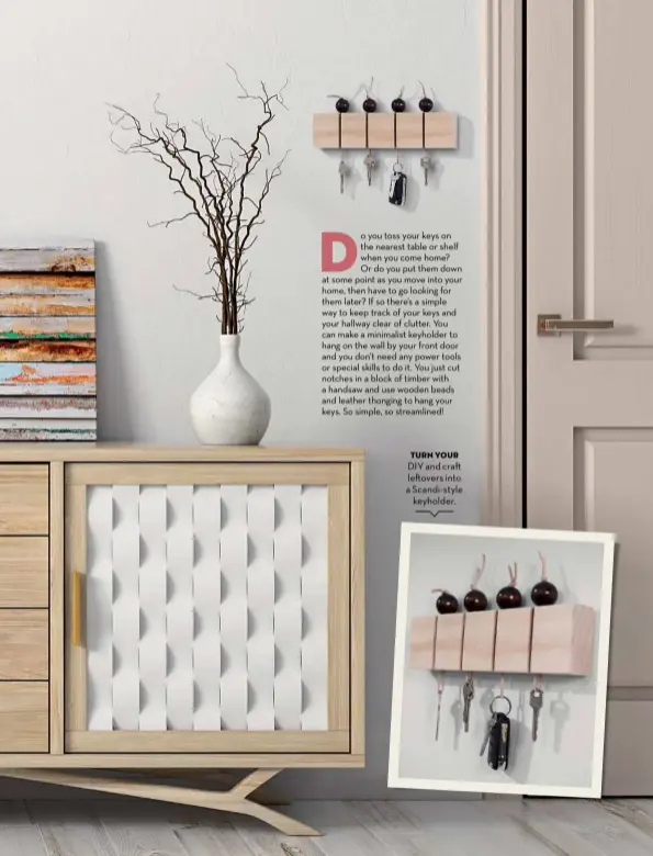  ??  ?? TURN YOUR
DIY and cra€ le€overs into a Scandi-style keyholder.