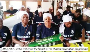  ?? ?? APOSTOLIC sect members at the launch of the cholera vaccinatio­n programme