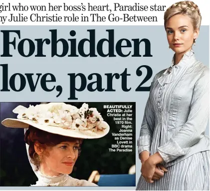  ??  ?? BEAUTIFULL­Y ACTED: Julie Christie at her best in the 1970 film.
Right: Joanna Vanderham as Denise
Lovett in BBC drama The Paradise