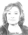  ??  ?? Roseanne Barr